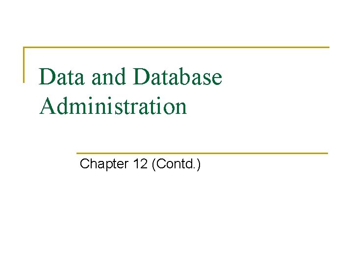 Data and Database Administration Chapter 12 (Contd. ) 