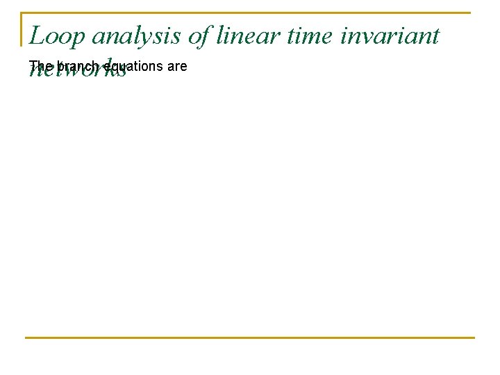 Loop analysis of linear time invariant The branch equations are networks 