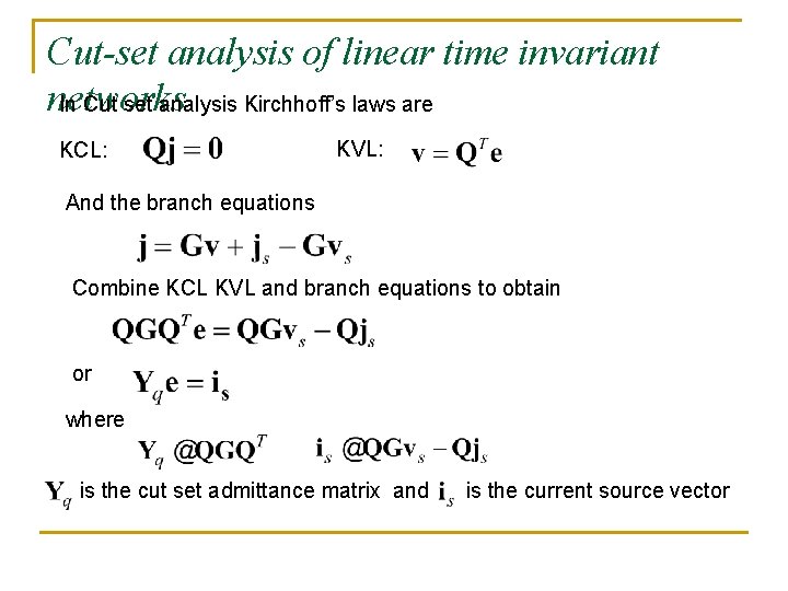 Cut-set analysis of linear time invariant networks In Cut set analysis Kirchhoff’s laws are