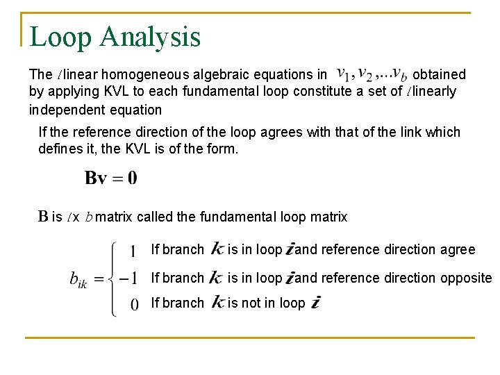 Loop Analysis The l linear homogeneous algebraic equations in obtained by applying KVL to