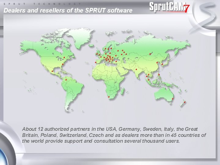 Dealers and resellers of the SPRUT software About 12 authorized partners in the USA,