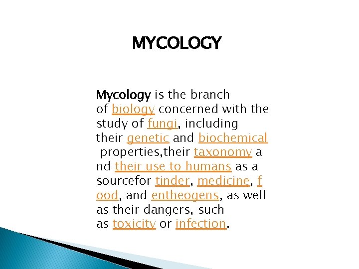 MYCOLOGY Mycology is the branch of biology concerned with the study of fungi, including