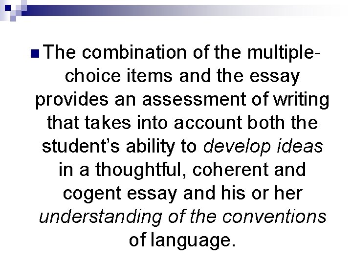 n The combination of the multiplechoice items and the essay provides an assessment of