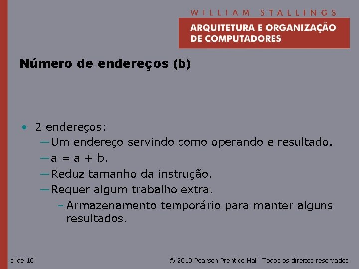 Número de endereços (b) • 2 endereços: —Um endereço servindo como operando e resultado.