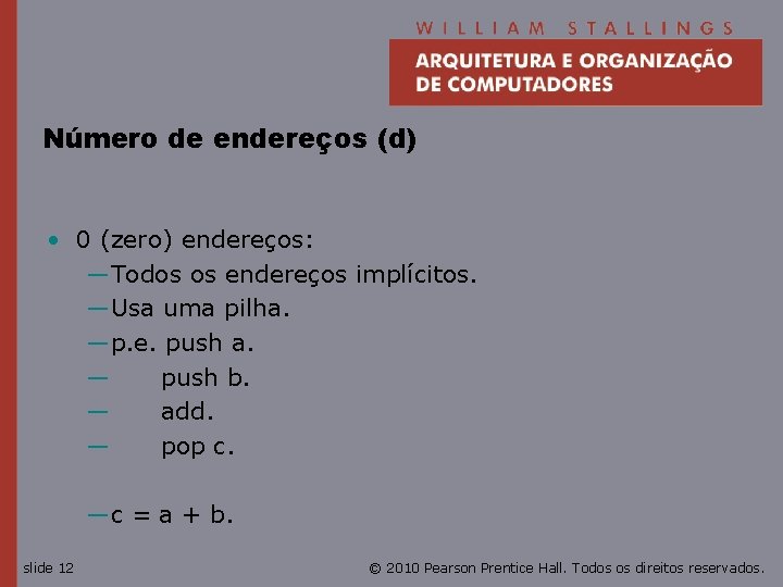 Número de endereços (d) • 0 (zero) endereços: —Todos os endereços implícitos. —Usa uma