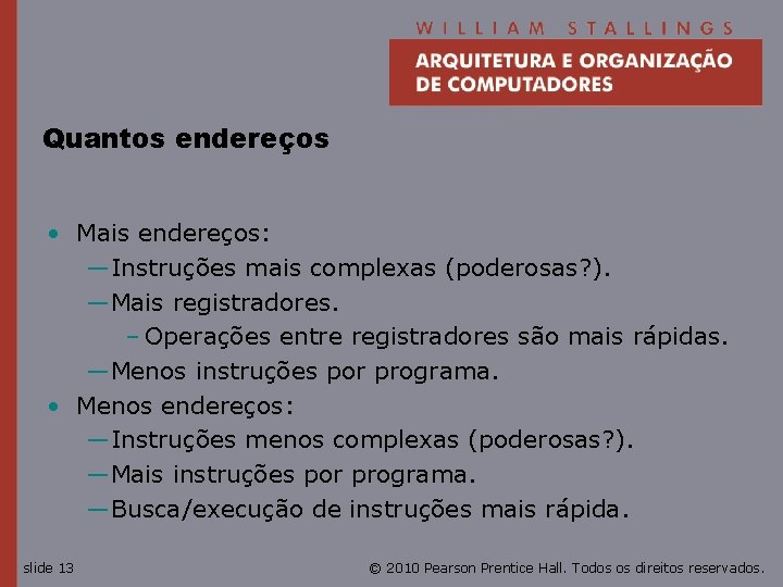 Quantos endereços • Mais endereços: —Instruções mais complexas (poderosas? ). —Mais registradores. – Operações