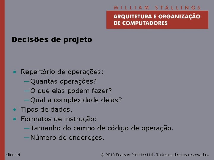 Decisões de projeto • Repertório de operações: —Quantas operações? —O que elas podem fazer?