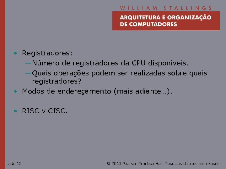  • Registradores: —Número de registradores da CPU disponíveis. —Quais operações podem ser realizadas