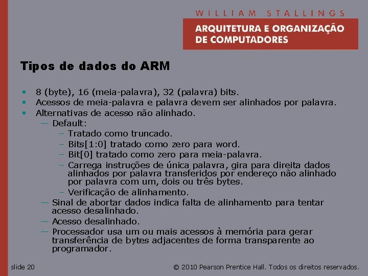 Tipos de dados do ARM • 8 (byte), 16 (meia-palavra), 32 (palavra) bits. •