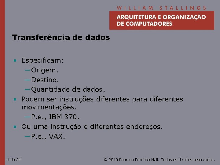 Transferência de dados • Especificam: —Origem. —Destino. —Quantidade de dados. • Podem ser instruções