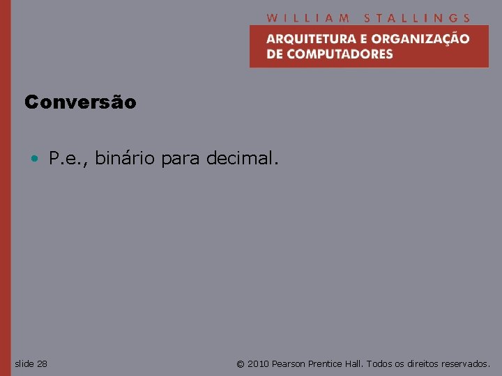 Conversão • P. e. , binário para decimal. slide 28 © 2010 Pearson Prentice