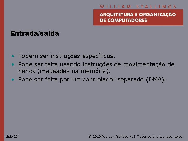 Entrada/saída • Podem ser instruções específicas. • Pode ser feita usando instruções de movimentação