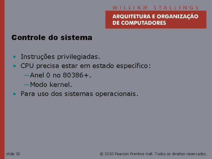 Controle do sistema • Instruções privilegiadas. • CPU precisa estar em estado específico: —Anel