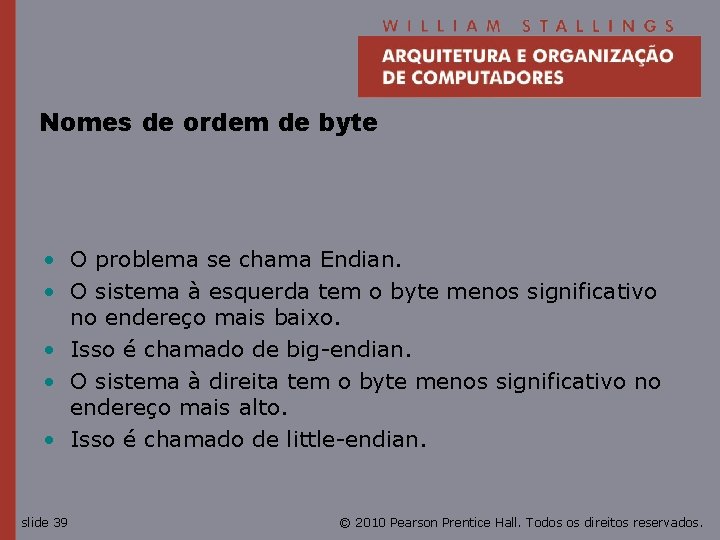 Nomes de ordem de byte • O problema se chama Endian. • O sistema