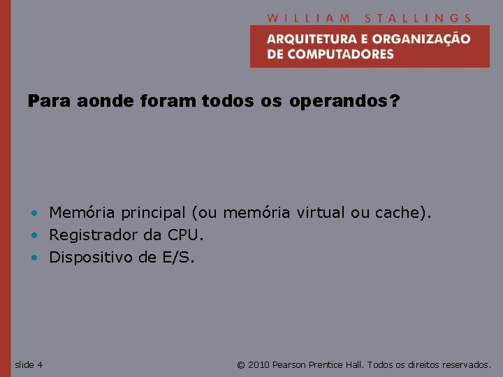 Para aonde foram todos os operandos? • Memória principal (ou memória virtual ou cache).