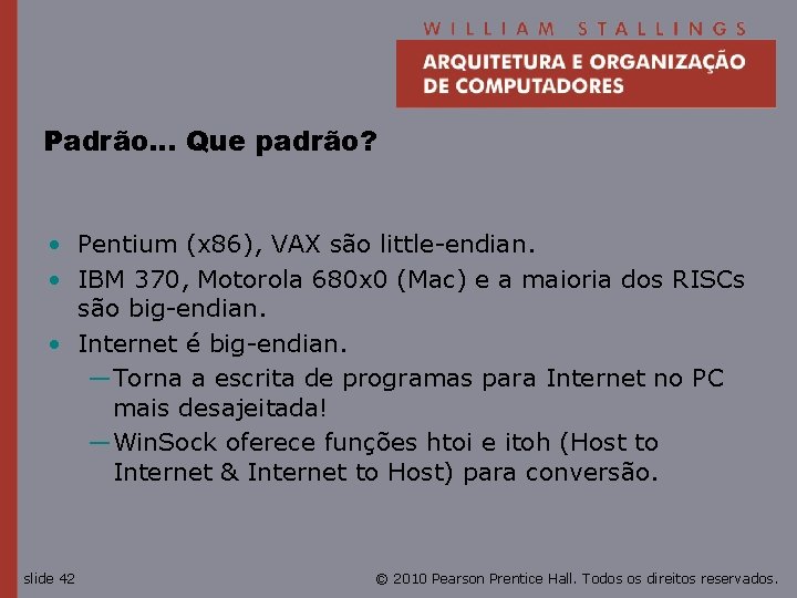 Padrão… Que padrão? • Pentium (x 86), VAX são little-endian. • IBM 370, Motorola