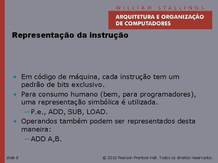 Representação da instrução • Em código de máquina, cada instrução tem um padrão de