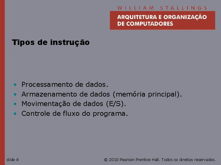 Tipos de instrução • • slide 8 Processamento de dados. Armazenamento de dados (memória