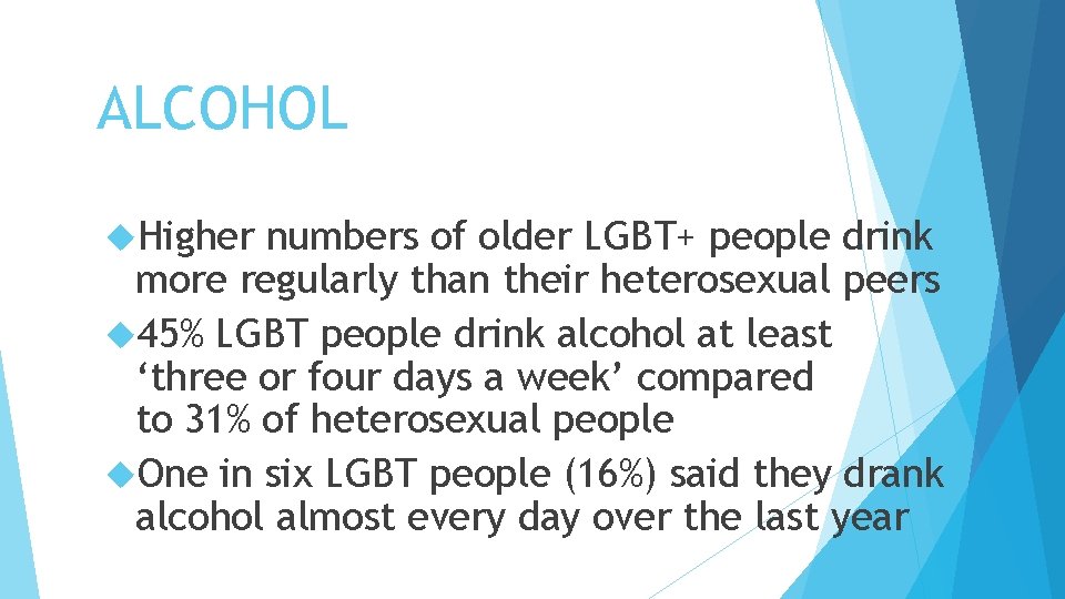 ALCOHOL Higher numbers of older LGBT+ people drink more regularly than their heterosexual peers