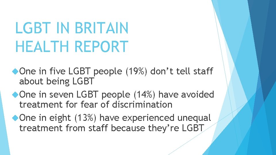 LGBT IN BRITAIN HEALTH REPORT One in five LGBT people (19%) don’t tell staff