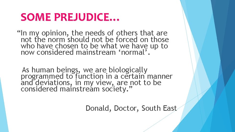 SOME PREJUDICE… “In my opinion, the needs of others that are not the norm