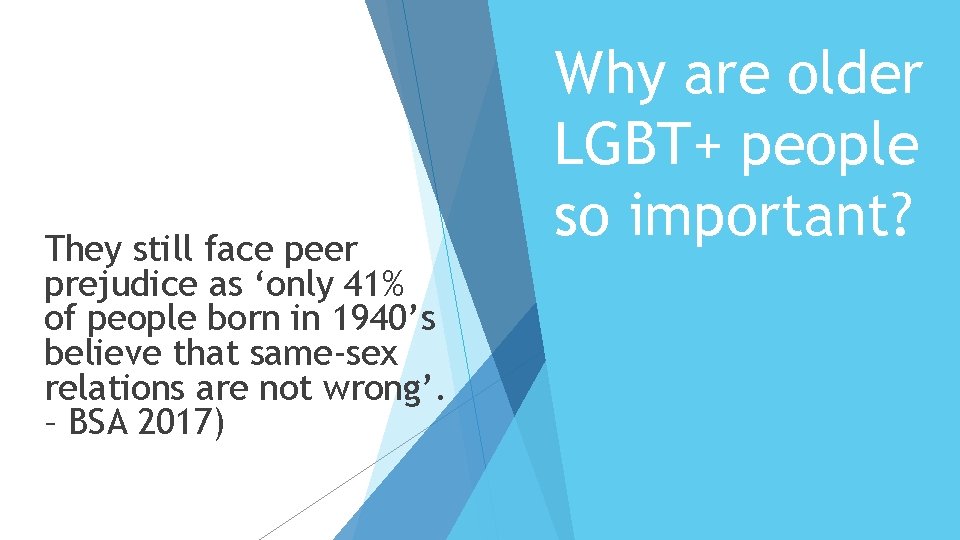 They still face peer prejudice as ‘only 41% of people born in 1940’s believe They still face peer prejudice as ‘only 41% of people born in 1940’s believe