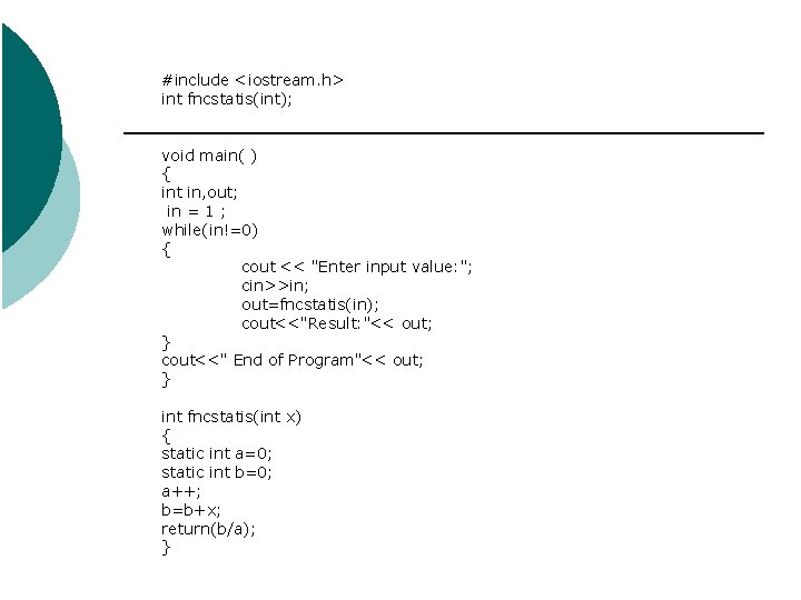 #include <iostream. h> int fncstatis(int); void main( ) { int in, out; in =