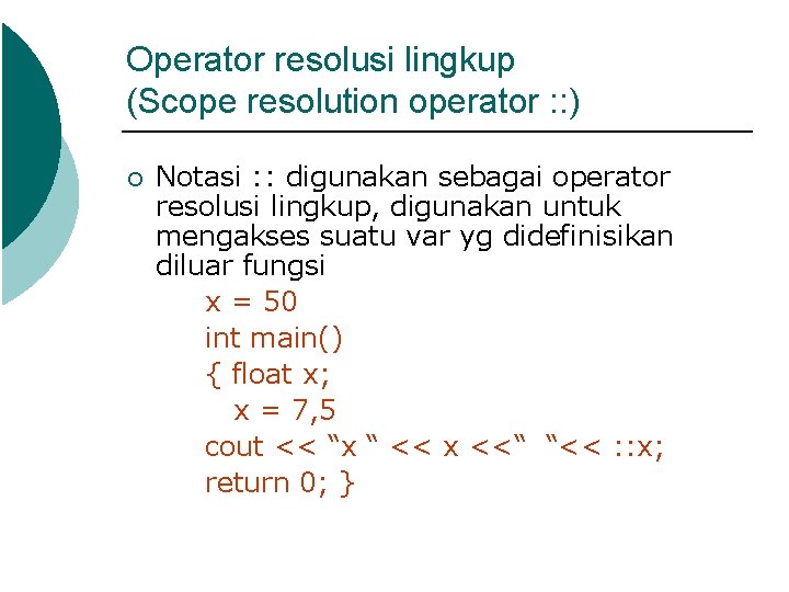 Operator resolusi lingkup (Scope resolution operator : : ) ¡ Notasi : : digunakan