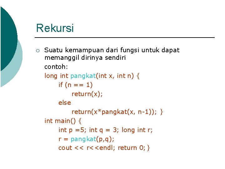 Rekursi ¡ Suatu kemampuan dari fungsi untuk dapat memanggil dirinya sendiri contoh: long int