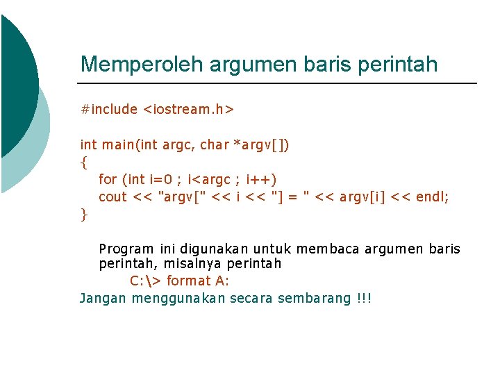 Memperoleh argumen baris perintah #include <iostream. h> int main(int argc, char *argv[]) { for