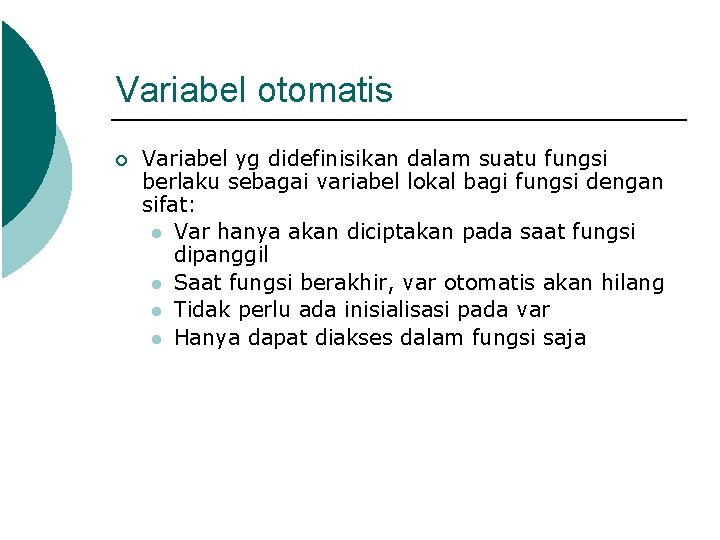 Variabel otomatis ¡ Variabel yg didefinisikan dalam suatu fungsi berlaku sebagai variabel lokal bagi