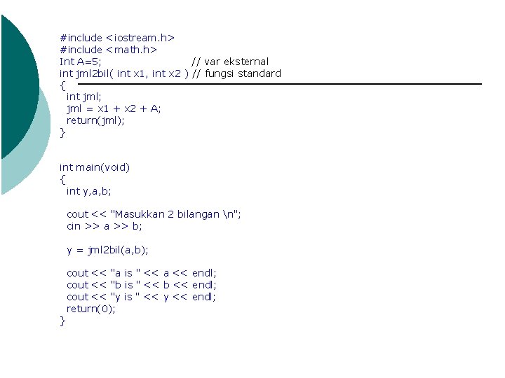 #include <iostream. h> #include <math. h> Int A=5; // var eksternal int jml 2 #include <iostream. h> #include <math. h> Int A=5; // var eksternal int jml 2