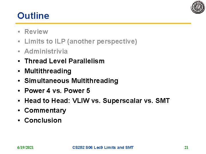 Outline • • • Review Limits to ILP (another perspective) Administrivia Thread Level Parallelism