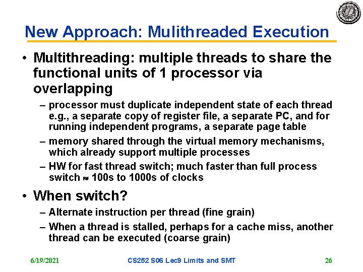 New Approach: Mulithreaded Execution • Multithreading: multiple threads to share the functional units of
