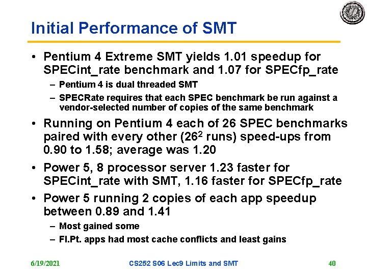 Initial Performance of SMT • Pentium 4 Extreme SMT yields 1. 01 speedup for