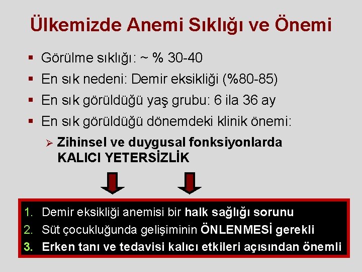 Ülkemizde Anemi Sıklığı ve Önemi § Görülme sıklığı: ~ % 30 -40 § En Ülkemizde Anemi Sıklığı ve Önemi § Görülme sıklığı: ~ % 30 -40 § En