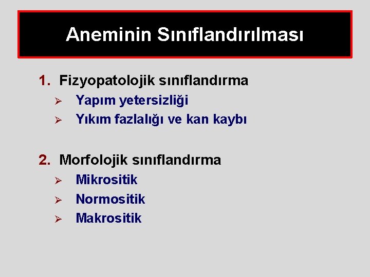 Aneminin Sınıflandırılması 1. Fizyopatolojik sınıflandırma Ø Ø Yapım yetersizliği Yıkım fazlalığı ve kan kaybı Aneminin Sınıflandırılması 1. Fizyopatolojik sınıflandırma Ø Ø Yapım yetersizliği Yıkım fazlalığı ve kan kaybı