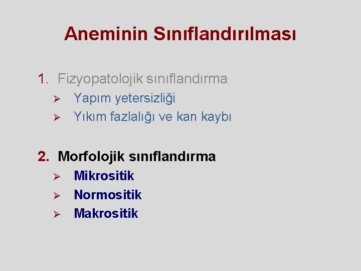 Aneminin Sınıflandırılması 1. Fizyopatolojik sınıflandırma Ø Ø Yapım yetersizliği Yıkım fazlalığı ve kan kaybı Aneminin Sınıflandırılması 1. Fizyopatolojik sınıflandırma Ø Ø Yapım yetersizliği Yıkım fazlalığı ve kan kaybı
