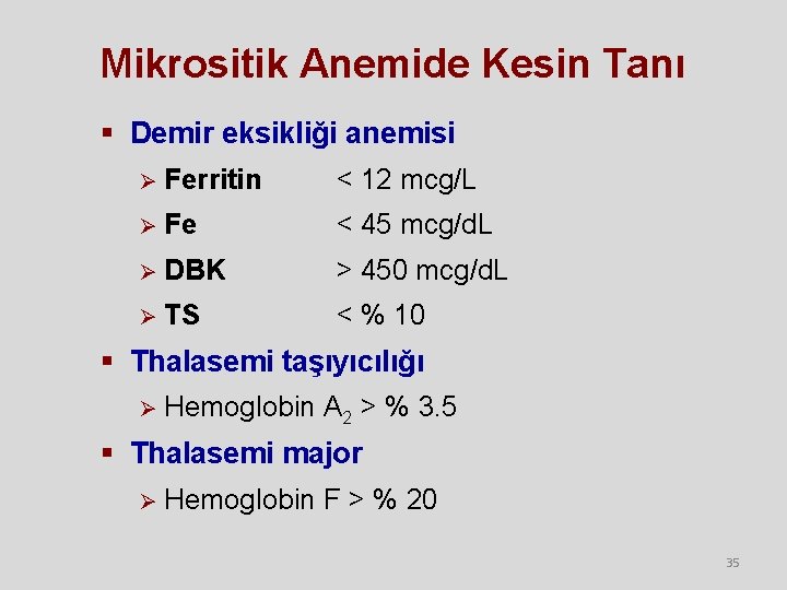 Mikrositik Anemide Kesin Tanı § Demir eksikliği anemisi Ø Ferritin < 12 mcg/L Ø Mikrositik Anemide Kesin Tanı § Demir eksikliği anemisi Ø Ferritin < 12 mcg/L Ø