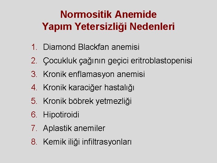 Normositik Anemide Yapım Yetersizliği Nedenleri 1. Diamond Blackfan anemisi 2. Çocukluk çağının geçici eritroblastopenisi Normositik Anemide Yapım Yetersizliği Nedenleri 1. Diamond Blackfan anemisi 2. Çocukluk çağının geçici eritroblastopenisi