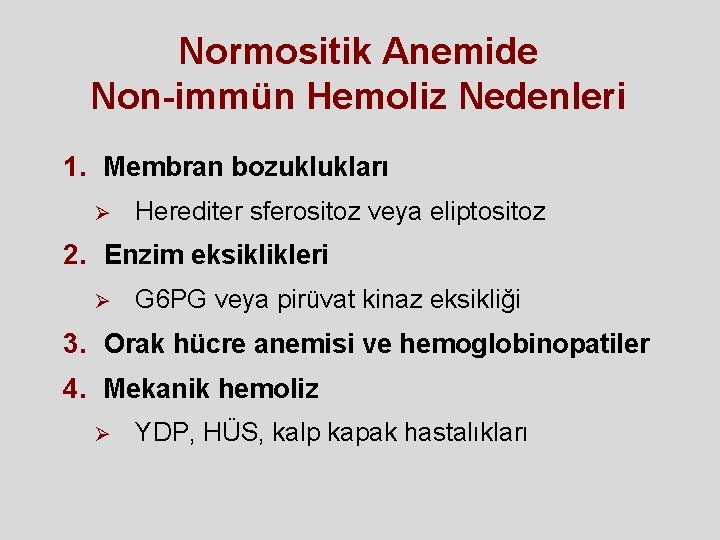 Normositik Anemide Non-immün Hemoliz Nedenleri 1. Membran bozuklukları Ø Herediter sferositoz veya eliptositoz 2. Normositik Anemide Non-immün Hemoliz Nedenleri 1. Membran bozuklukları Ø Herediter sferositoz veya eliptositoz 2.