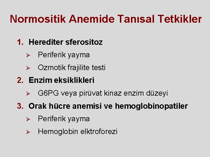 Normositik Anemide Tanısal Tetkikler 1. Herediter sferositoz Ø Periferik yayma Ø Ozmotik frajilite testi Normositik Anemide Tanısal Tetkikler 1. Herediter sferositoz Ø Periferik yayma Ø Ozmotik frajilite testi