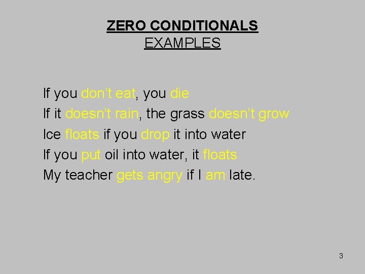 ZERO CONDITIONALS EXAMPLES If you don’t eat, you die If it doesn’t rain, the