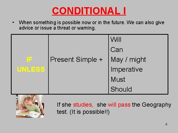 CONDITIONAL I • When something is possible now or in the future. We can