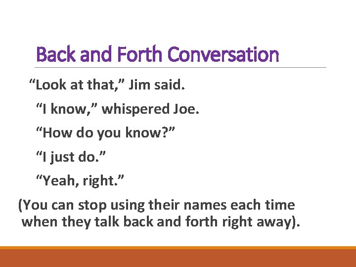 Back and Forth Conversation “Look at that, ” Jim said. “I know, ” whispered