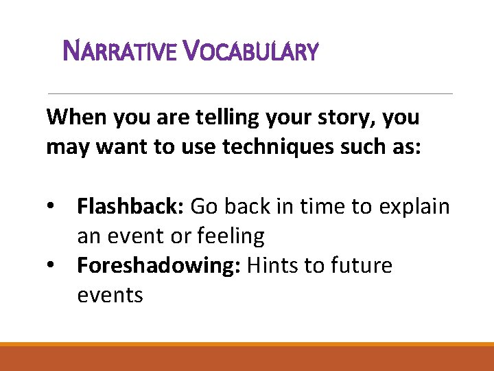 NARRATIVE VOCABULARY When you are telling your story, you may want to use techniques