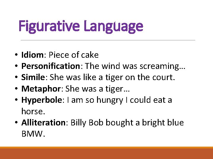 Figurative Language Idiom: Piece of cake Personification: The wind was screaming… Simile: She was