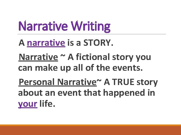 Narrative Writing A narrative is a STORY. Narrative ~ A fictional story you can