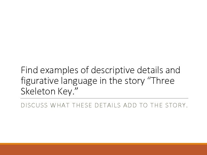 Find examples of descriptive details and figurative language in the story “Three Skeleton Key.