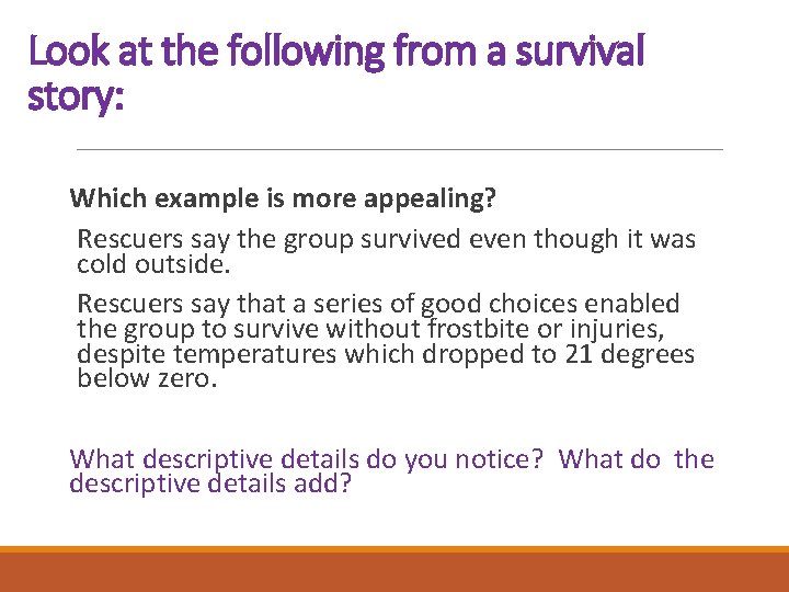 Look at the following from a survival story: Which example is more appealing? Rescuers